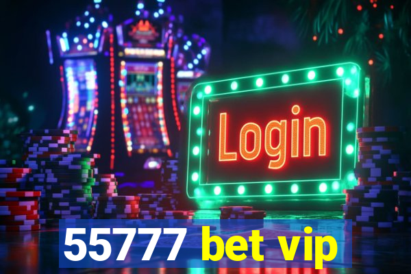 55777 bet vip